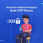 Kenali dan Ketahui Pentingnya Kode OTP iPaymu