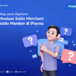 Penting untuk Dipahami: Perbedaan Saldo Merchant dan Saldo Member di iPaymu