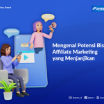 Mengenal Potensi Bisnis Affiliate Marketing yang Menjanjikan