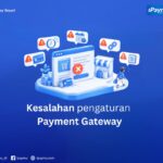 5 kesalahan pengaturan payment gateway yang membuat pelanggan kabur