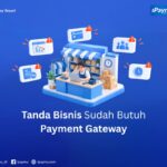 5 tanda bisnis sudah butuh payment gateway tapi belum sadar